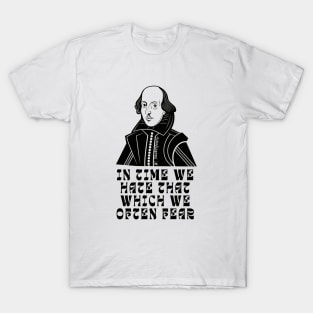 William Shakespeare face and quote: In time we hate that which we often fear T-Shirt